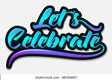 Let's Celebrate - Typography - Handwritten vector illustration, brush pen lettering, for greeting