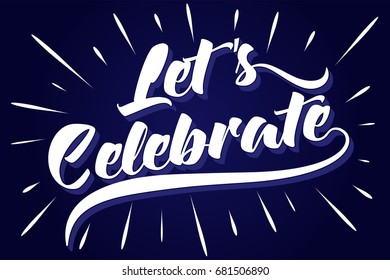 Let's Celebrate - Typography - Handwritten vector illustration, brush pen lettering, for greeting. Fireworks