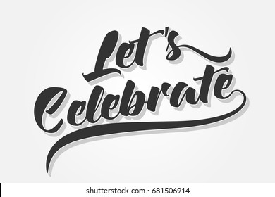 Let's Celebrate - Typography - Handwritten vector illustration, brush pen lettering, for greeting