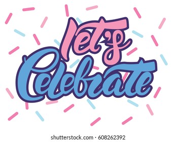 Let's Celebrate vector hand lettering with confetti at the background