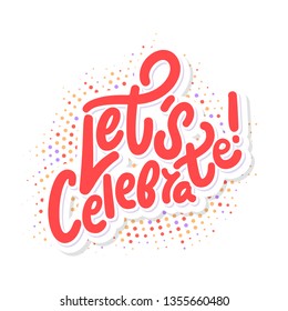 Let's celebrate. Vector lettering.