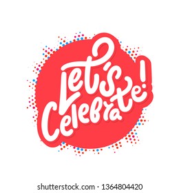 Let's celebrate. Vector lettering.