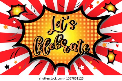 Let's celebrate.Greeting card. Vector lettering.text design pop art comic style colorful background.for t shirt,print,banner,flyer,brochure,Party,invitation card.vector illustration