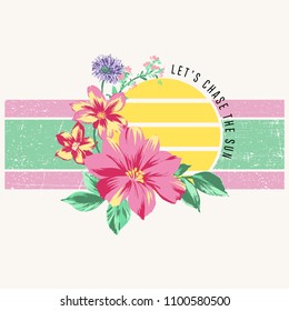 Let's Chase The Sun Slogan with Flowers and Distressed Stripes for Tshirt Graphic Vector Print