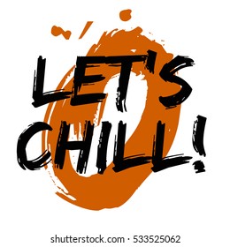 Let's Chill! (Brush Lettering Vector Illustration Design)