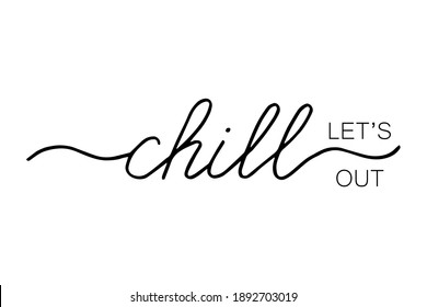 Let's chill out. Handwritten lettering. Hand drawn typography. Good for scrap booking, posters, greeting cards, banners, textiles, gifts, T-shirts, mugs or other gifts.