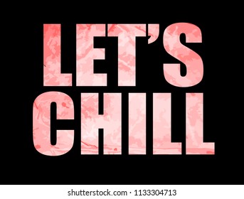 let's chill  slogan. Textile graphic t shirt print. Vector illustration design eps 10