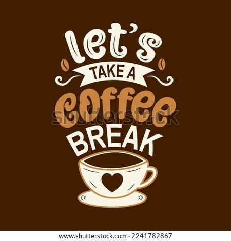 Let's coffee break. Hand drawn vector logotype with lettering and cappuccino with background.