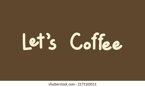 Let's Coffee handwritten calligraphy isolated on brow background ,Vector illustration EPS 10
