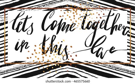 Lets Come together in this love.Hand drawn vintage print with hand lettering.This illustration can be used as a print on t-shirts and bags or as a poster.