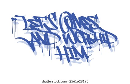 LET'S COMES AND WORSHIP HIM graffiti tag style design