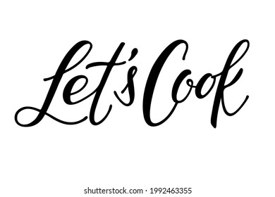 Lets Cook Calligraphy. Hand written brush Lettering for signboard, logotype, banner, card, design. Vector for wall art decor, culinary school, food company, cooking shop emblem isolated on white.