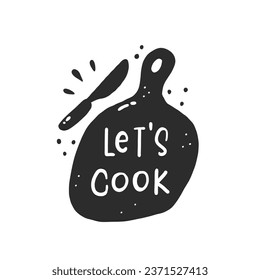 Let's cook. Hand drawn vector illustration. For badges, labels, logo, bakery, street festival, farmers market, country fair, shop, kitchen classes, cafe, food studio