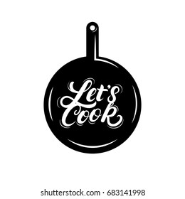 Let's Cook hand written lettering background. Calligraphy poster with pan. Kitchen decorate. Isolated on white background. Vector illustration.