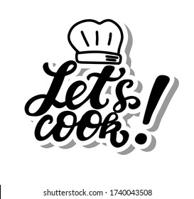 Let's cook! Phrase with cooker hat. Hand lettering sticker. Brush calligraphy. Cooking at home concept quote. Logo for catering service