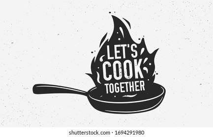 Let's Cook Together with frying pan - Vintage poster, logo. Cooking poster with cooking pan, fire flame and grunge texture. Trendy retro design for Culinary school, food studio, cooking classes. Vector illustration