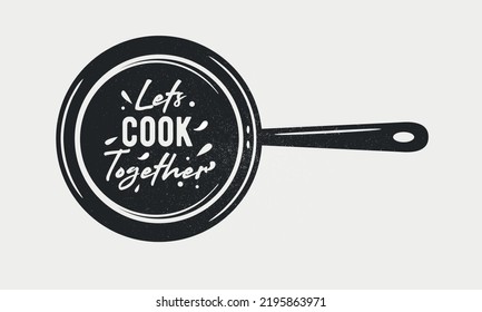 Let's Cook Together with frying pan. Cooking poster with cooking pan and grunge texture. Trendy retro design for Culinary school, food studio, cooking classes. Vector illustration