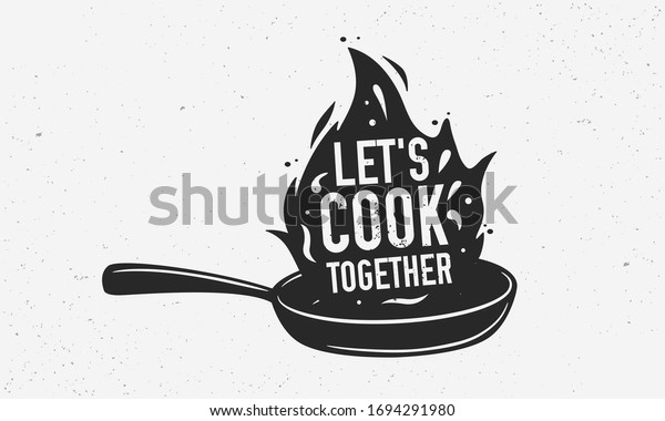 Let\'s Cook Together with frying pan -\
Vintage poster, logo. Cooking poster with cooking pan, fire flame\
and grunge texture. Trendy retro design for Culinary school, food\
studio, cooking classes. Vector\
illustration