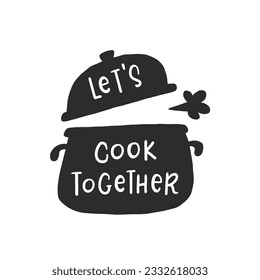 Let's cook together. Hand drawn vector illustration. For badges, labels, logo, bakery, street festival, farmers market, country fair, shop, kitchen classes, cafe, food studio