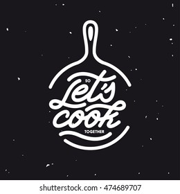 Lets cook together. Kitchen related lettering poster. Vector vintage illustration.