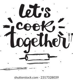 Let's cook together lettering style. Baking vector illustration.