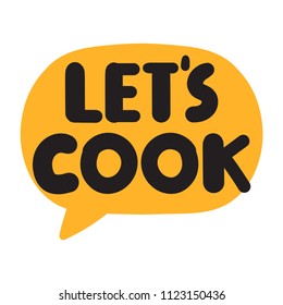 Let's cook. Vector speech bubble with lettering, illustration on white background.