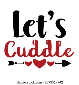 Let's Cuddle, Happy valentine shirt print template, Cute heart arrow vector