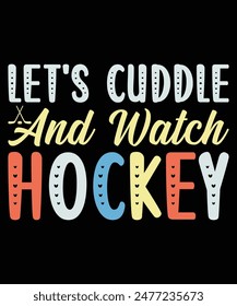 Let's Cuddle and Watch Hockey T-Shirt Design, Ice Hockey Shirts