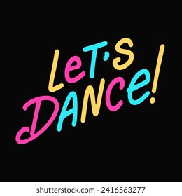 Let's Dance - retro color slogan on the black background. Pink yellow blue Text of Dance. Cool print for graphic tee, streetwear, hoodie. Vintage retro nostalgia for 1980s, 1990s