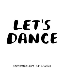 Let's dance. Vector lettering design for card or poster with typography. Motivational quote usable as flyer, banner or postcard. Inspirational phrase isolated on white background. 