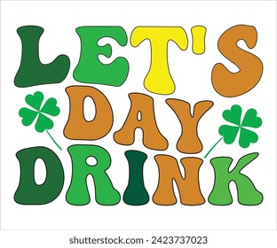 Let's Day Drink SVG,St Patricks Day T-Shirt, St Patrick's Retro svg,Lucky Vibes T-shirt, Saint Patricks Day shirt, Happy St Patricks Day, Cut File for Cricut
