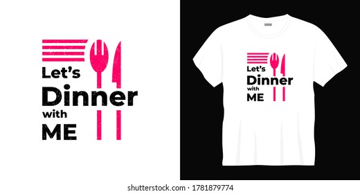let's dinner with me typography t-shirt design. Ready to print for apparel, poster, illustration. Modern, simple, lettering t shirt vector
