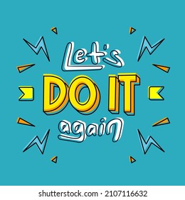 lets do it again. Quote. Quotes design. Lettering poster. Inspirational and motivational quotes and sayings about life. Drawing for prints on t-shirts and bags, stationary or poster. Vector