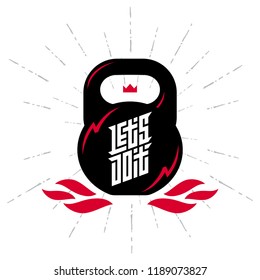 Let's Do it - Black kettlebell on white background with motivation text. Motivational quote. Vector illustration with fire, lightnings and crown.