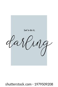 lets do it darling lettering. Home decor. Print for poster, postcard. Vector illustration 