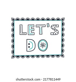 Let's do. Hand drawn lettering. Cartoon with the phrase isolated on white background. 