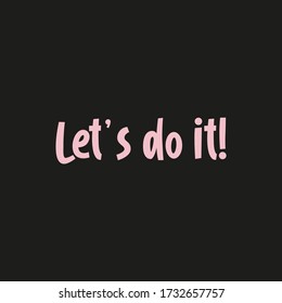 Let's do it. Quote, motivational slogan. Vector illustration with fancy typography, and colors