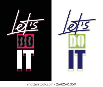 Let's do it, Stylish slogan typography tee shirt design. Motivation and inspirational quote. Clothing,t shirt,apparel and other uses.