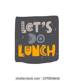 Let's do lunch. Hand drawn lettering, quote sketch typography. Motivational handwritten phrase. Vector inscription slogan. Inspirational poster, t shirt design, print, scandinavian card