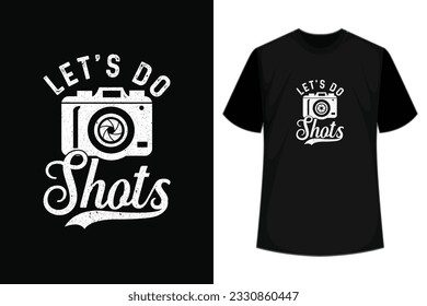 Lets Do Shots Camera Photographers Design. Great For Camera Photographers and Wedding Photography. who loved to snapping pictures with camera, this photographers Dress Outfit. 