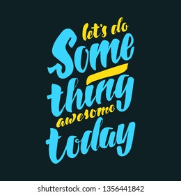 Let's do something awesome today