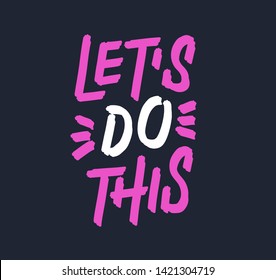 Let's do this. Bright colored letters. Modern hand drawn lettering. Colourful lettering for postcards and banners. Motivational calligraphy poster. Stylish font typography. Abstract pink type.