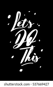 'Lets do this' concept. motivational quote for t-shirt, poster or card.