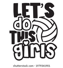 let's do this girls volleyball logo inspirational positive quotes, motivational, typography, lettering design