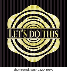 Let's do this gold badge or emblem. Vector Illustration. Detailed.