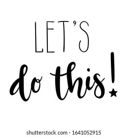 "Let's do this!" hand drawn vector lettering. Inspirational and motivational calligraphic quote. Hand written lettering. 