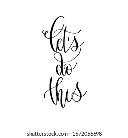 let's do this - hand lettering inscription text, positive quote, inspiration and motivation phrase calligraphic vector illustration