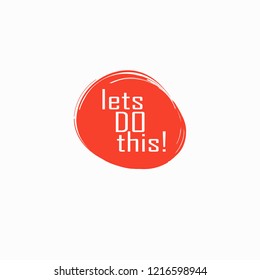 lets do this. Inspirational quote, motivation. Typography for t shirt, invitation, greeting card sweatshirt printing 
