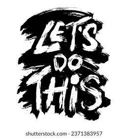 Let's do this. Inspirational quote. Hand drawn lettering. Vector illustration.