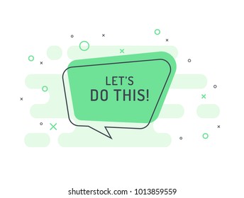 Let's do this! Motivation positive banner, speech bubble, poster and sticker concept. Trendy flat vector bubble on white background. Vector Illustration